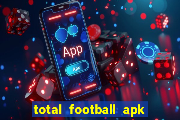 total football apk mod dinheiro infinito